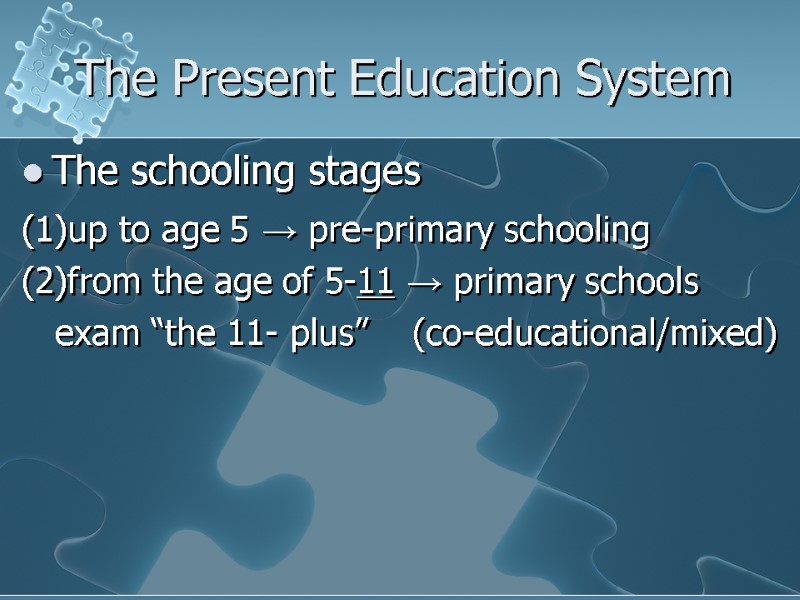 The Present Education System The schooling stages (1)up to age 5 → pre-primary schooling